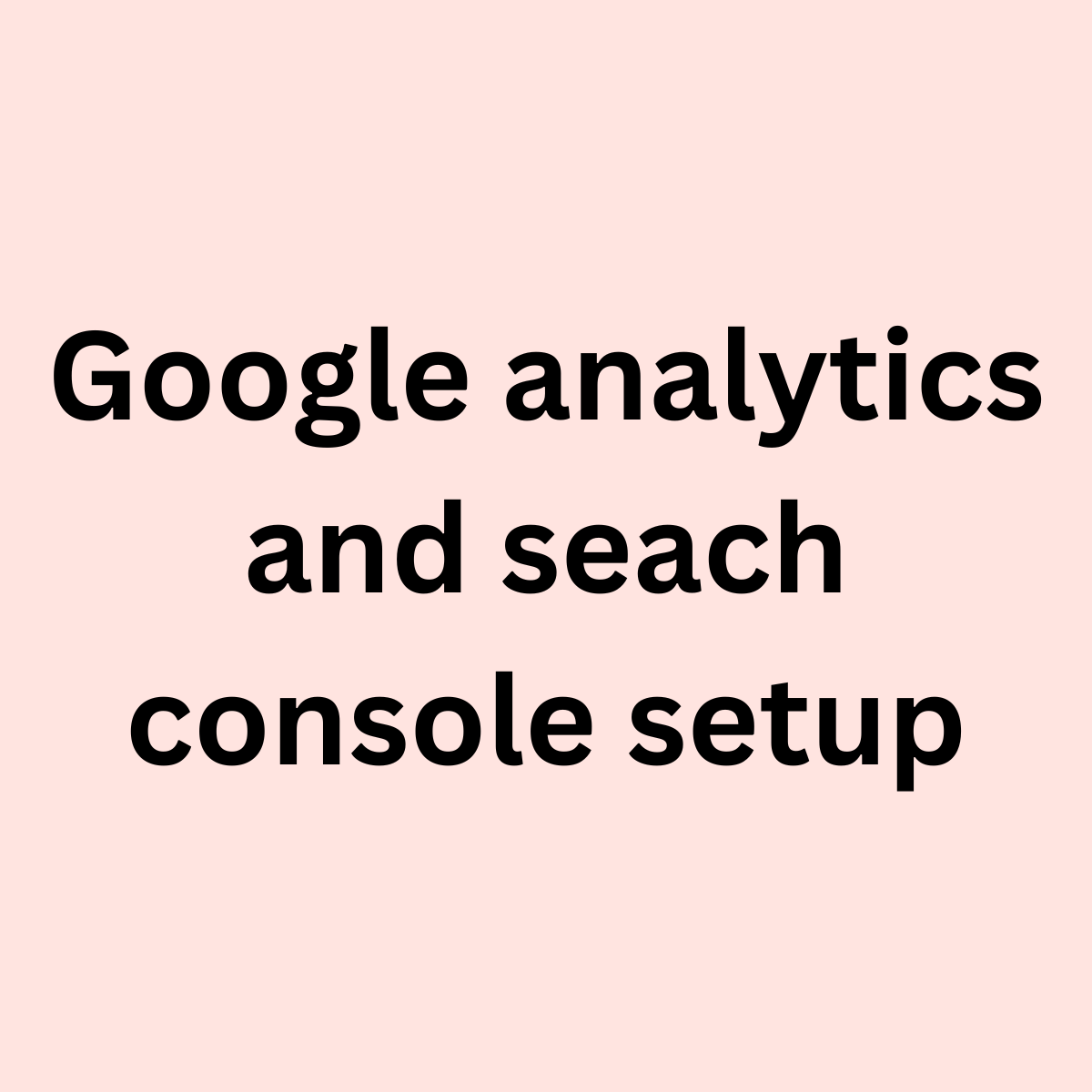 Google analytics and search console setup